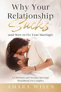 Why Your Relationship Sucks (and How to Fix Your Marriage)