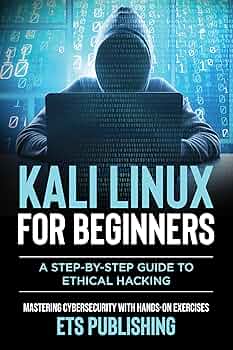 Free: Kali Linux for Beginners, A step-by-step Guide to Ethical Hacking: Mastering Cybersecurity with Hands-On Exercises