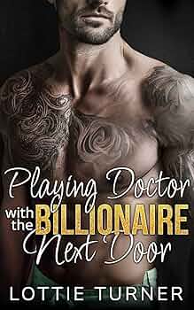 Playing Doctor with the Billionaire Next Door: An Enemies to Lovers Fake Relationship Romance