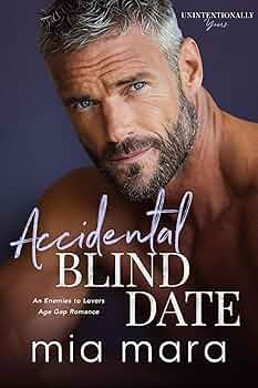Accidental Blind Date: An Enemies to Lovers Age Gap Romance (Unintentionally Yours)