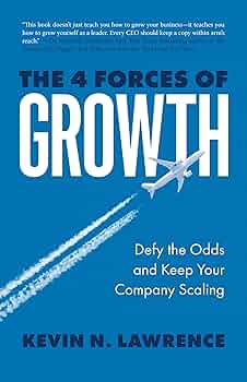 The 4 Forces of Growth: Defy the Odds and Keep Your Company Scaling