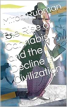 The Rise of Cannabis and the Decline in Civilization