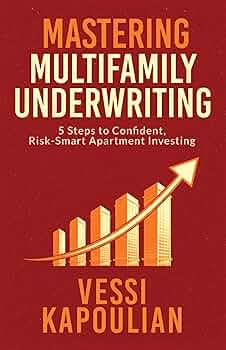 Mastering Multifamily Underwriting: 5 Steps to Confident, Risk-Smart Apartment Investing