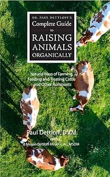 Free: Dr. Paul Dettloff’s Complete Guide to Raising Animals Organically