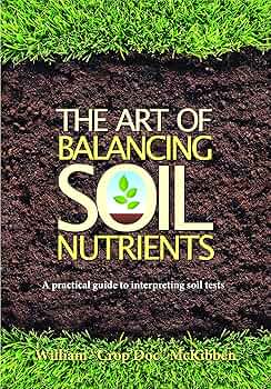 Free: The Art of Balancing Soil Nutrients: A Practical Guide to Interpreting Soil Tests