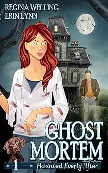 Ghost Mortem: A Cozy Mystery with a Ghostly Twist (Haunted Everly After Mysteries Book 1)