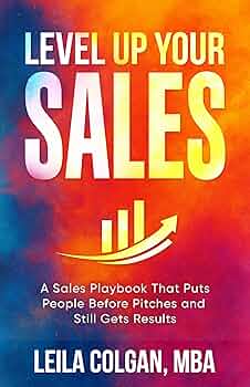 Level Up Your Sales: A Sales Playbook That Puts People before Pitches and Still Gets Results