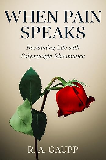 When Pain Speaks: Reclaiming Life with Polymyalgia Rheumatica