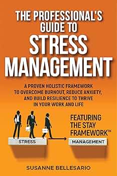 Free: The Professional’s Guide to Stress Management: A Proven Holistic Framework to Overcome Burnout, Reduce Anxiety, and Build Resilience to Thrive in Your Work and in Your Life. Featuring The STAY method