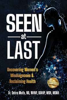 Free: Seen At Last: Uncovering Women’s Misdiagnoses & Reclaiming Health