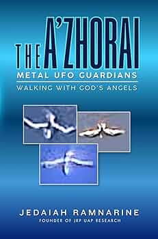 The A’Zhorai: Metal UFO Guardians: Walking With God’s Angels