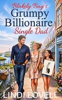 Blakely Bay’s Grumpy Billionaire Single Dad: A Sweet Second Chance Romance