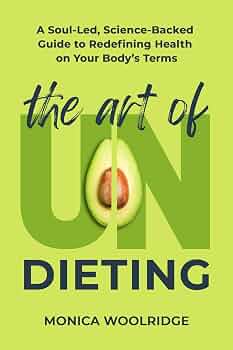 Free: The Art of Undieting: A Soul-led, Science-Backed Guide to Redefining Health on Your Body’s Terms