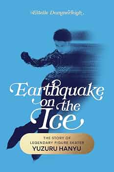 Earthquake on the Ice: The Story of Legendary Figure Skater Yuzuru Hanyu
