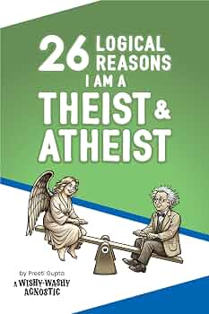 Free: 26 Logical Reasons I am a Theist and Atheist