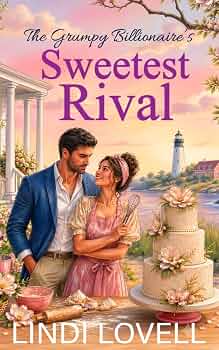 The Grumpy Billionaire’s Sweetest Rival: A Blakely Bay Small Town Sweet Romance