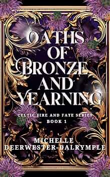 Oaths of Bronze and Yearning: Steamy, Enemies to Lovers, Fae and Magic, Opposites Attract Romantasy (Celtic Fire and Fate Book 1)