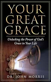Free: Your Great Grace: Unlocking the Power of God’s Grace in Your Life