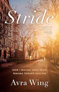 Stride: How I Walked Away from Trauma Toward Healing