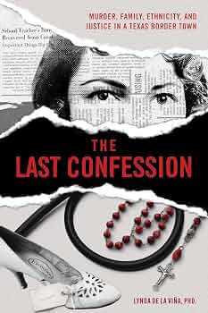 The Last Confession: Murder, Family, Ethnicity, and Justice in a Texas Border Town