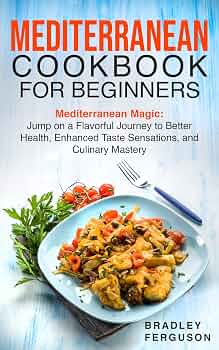 MEDITERRANEAN COOKBOOK FOR BEGINNERS: Mediterranean Magic
