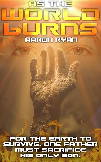 Free: As The World Burns: A Futuristic Faith-Based Science Fiction Novel where Apocalyptic Stakes meets True Love